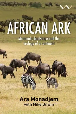 African Ark: Mammals, Landscape and the Ecology of a Continent