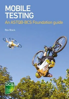 Mobile Testing: An ASTQB-BCS Foundation Guide