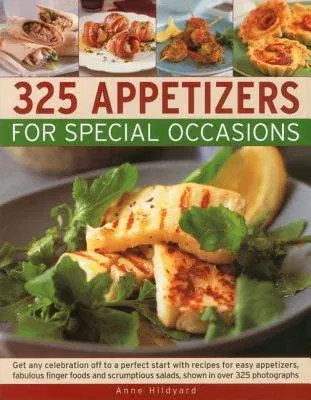 325 Appetizers for Special Occasions: Recipes for Easy Appetizers, Fabulous Finger Foods and Scrumptious Salads, Shown in Over 325 Photographs