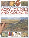 The Practical Encyclopedia of Acrylics, Oils and Gouache