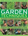 The Visual Encyclopedia of Garden Techniques: All the Essential Gardening Tasks Shown Step-By-Step, in Over 950 Clear Color Photographs and Illustrations