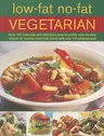 Low-Fat No-Fat Vegetarian: Over 180 Inspiring and Delicious Easy-To-Make Step-By-Step Recipes for Healthy Meat-Free Meals with Over 750 Photograp