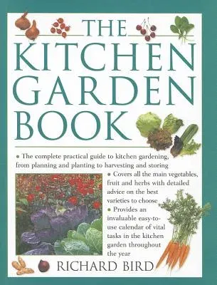 The Kitchen Garden Book: The Complete Practical Guide to Kitchen Gardening, from Planning and Planting to Harvesting and Storing