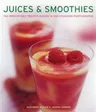 Juices & Smoothies: 150 Irresistible Recipes Shown in 250 Stunning Photographs