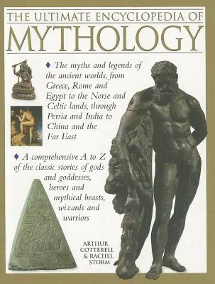 The Ultimate Encyclopedia of Mythology: An A-Z Guide to the Myths and Legends of the Ancient World