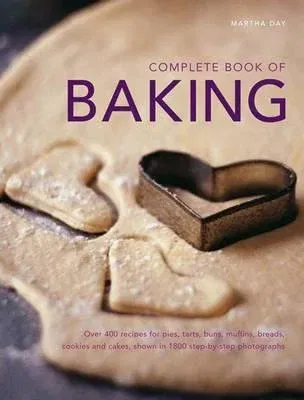 Complete Book of Baking: Over 400 Recipes for Pies, Tarts, Buns, Muffins, Breads, Cookies and Cakes, Shown in 1800 Step-By-Step Photographs