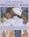 The Natural Pregnancy Book: How to Have a Happy, Healthy Pregnancy and Birth - All the Medical Facts Explained, Plus Sensible Eating and Exercise