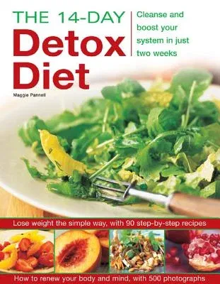 The 14-Day Detox Diet: Cleanse and Boost Your System in Just Two Weeks