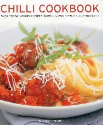 Chilli Cookbook: Over 150 Delicious Recipes Shown in 250 Sizzling Photographs