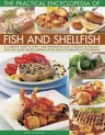 The Practical Encyclopedia of Fish and Shellfish: A Complete Guide to Types, Their Preparation and Cooking Techniques, with 100 Classic Recipes Shown Step