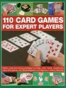 110 Card Games for Expert Players: History, Rules and Winning Strategies for Bridge, Whist, Canasta and Many Other Games, with 200 Photographs and Dia