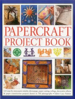 Papercraft Project Book: 125 Step-By-Step Papier-Mache, Decoupage, Paper Cutting, Collage, Decorative Effects & Paper Construction Projects Sho