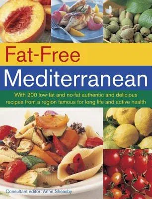 Fat-Free Mediterranean: With 200 Low-Fat and No-Fat Authentic and Delicious Recipes from a Region Famous for Long Life and Active Health