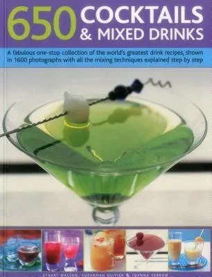 650 Cocktails & Mixed Drinks: A Fabulous One-Stop Collection of the World's Greatest Drink Recipes, Shown in 1600 Photographs with All the Mixing Te