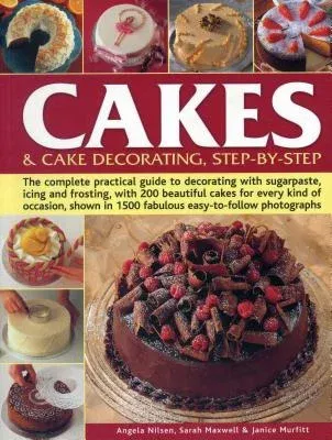 Cakes & Cake Decorating Step-By-Step: The Complete Practical Guide to Decorating with Sugarpaste, Icing and Frosting, with 200 Beautiful Cakes for Eve