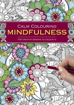 Calm Colouring: Mindfulness: 100 Creative Designs to Colour in