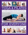 Yoga & Pilates for Everyone: A Complete Sourcebook of Yoga and Pilates Exercises to Tone and Strengthen the Body and Calm the Mind, with 1800 Pract