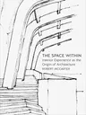 The Space Within: Interior Experience as the Origin of Architecture