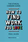 The Ethical Careers Guide: How to Find the Work You Love