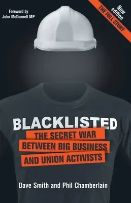 Blacklisted: The Secret War Between Big Business and Union Activists