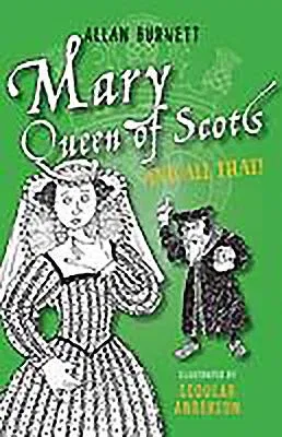 Mary Queen of Scots and All That