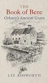 The Book of Bere: Orkney's Ancient Grain (Reprint)