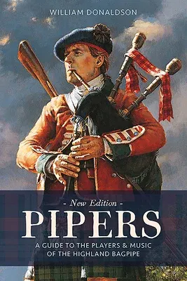 Pipers: A Guide to the Players and Music of the Highland Bagpipe (Reissue)