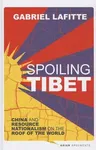 Spoiling Tibet: China and Resource Nationalism on the Roof of the World