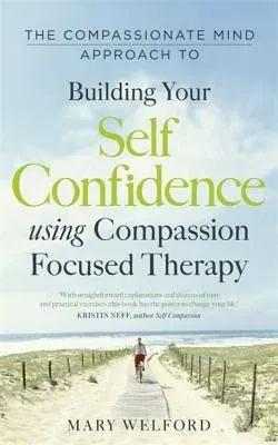 The Compassionate Mind Approach to Building Self-Confidence (UK)