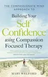 The Compassionate Mind Approach to Building Self-Confidence (UK)