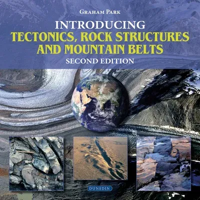 Introducing Tectonics, Rock Structures and Mountain Belts (Second Edition, New)