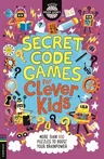 Secret Code Games for Clever Kids(r): More Than 100 Puzzles to Boost Your Brainpower