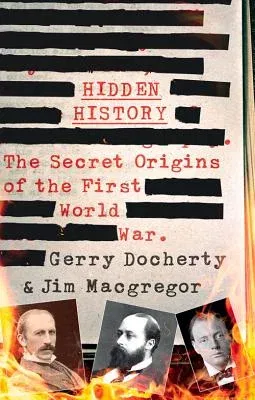 Hidden History: The Secret Origins of the First World War.