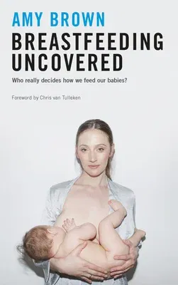 Breastfeeding Uncovered: Who Really Decides How We Feed Our Babies?