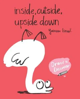 Inside, Outside, Upside Down: Draw & Discover