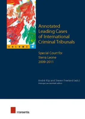 Annotated Leading Cases of International Criminal Tribunals - Volume 47: Special Court for Sierra Leone 2009-2011 Volume 47