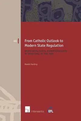 From Catholic Outlook to Modern State Regulation: Developing Legal Understandings of Marriage in Ireland