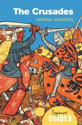 The Crusades: A Beginner's Guide