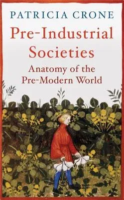 Pre-Industrial Societies: Anatomy of the Pre-Modern World