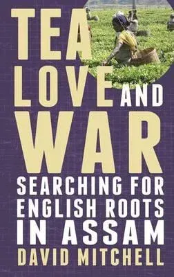 Tea, Love and War: Searching for English roots in Assam (UK)