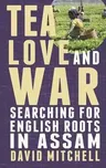 Tea, Love and War: Searching for English roots in Assam (UK)