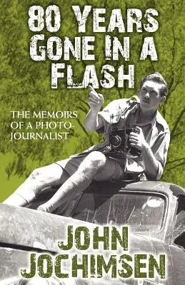 80 Years Gone In A Flash - The Memoirs of a Photojournalist