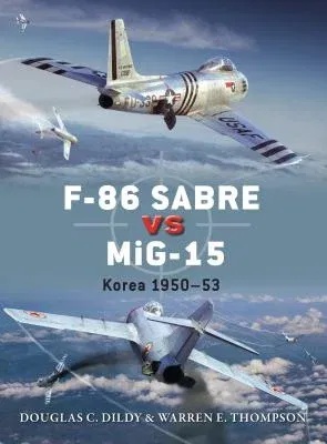 F-86 Sabre Vs Mig-15: Korea 1950-53