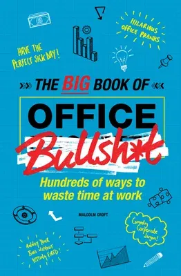 The Big Book of Office Bullsh*t: Hundreds of Ways to Waste Time at Work