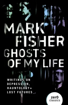 Ghosts of My Life: Writings on Depression, Hauntology and Lost Futures