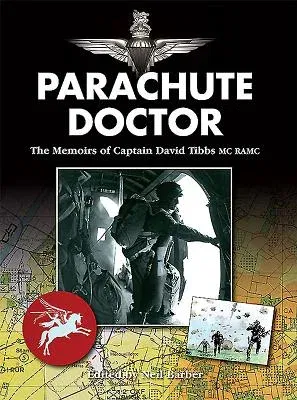 Parachute Doctor: The Memoirs of Captain David Tibbs, MC Ramc