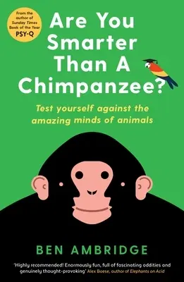 Are You Smarter Than a Chimpanzee?: Test Yourself Against the Amazing Minds of Animals