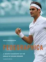 Fedegraphica: A Graphic Biography of the Genius of Roger Federer: Updated Edition (Revised)