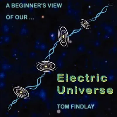 A Beginner's View of Our Electric Universe