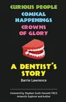 A Dentist's Story - Curious People, Comical Happenings, Crowns of Glory